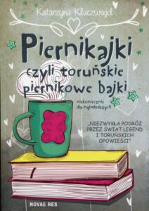 Okładka: Piernikajki czyli toruńskie piernikowe bajki