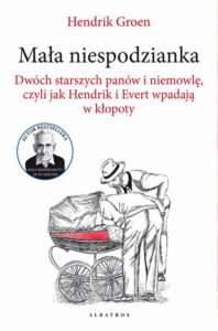 Okładka: MAŁA NIESPODZIANKA. DWÓCH STARSZYCH PANÓW I NIEMOWLĘ, CZYLI JAK HENDRIK I EVERT WPADAJĄ W KŁOPOTY