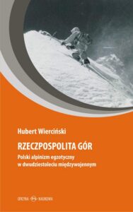 Okładka: Rzeczpospolita gór. Polski alpinizm egzotyczny w dwudziestoleciu międzywojennym