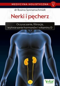 Okładka: Medycyna holistyczna. Tom V - Nerki i pęcherz. Oczyszczanie, filtracja, wytwarzanie hormonów i witaminy D