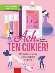 Okładka: Ach, ten cukier! Odżywianie w cukrzycy, insulinooporności i otyłości