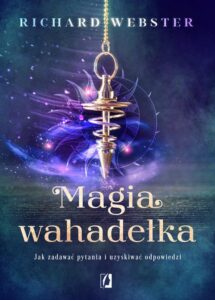 Okładka: Magia wahadełka. Jak zadawać pytania i uzyskiwać odpowiedzi