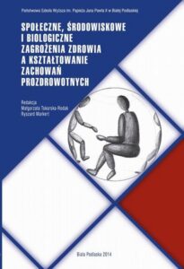Okładka: SPOŁECZNE, ŚRODOWISKOWE I BIOLOGICZNE ZAGROŻENIA ZDROWIA A KSZTAŁTOWANIE ZACHOWAŃ PROZDROWOTNYCH