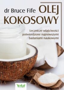 Okładka: Olej kokosowy. Lecznicze właściwości potwierdzone najnowszymi badaniami naukowymi