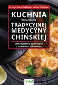 Okładka: Kuchnia według zasad Tradycyjnej Medycyny Chińskiej. Zdrowe jedzenie, zdrowe życie w uzdrawianiu holistycznym
