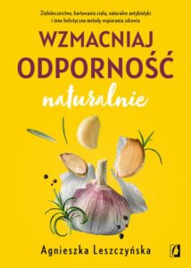 Okładka: Wzmacniaj odporność naturalnie. Ziołolecznictwo, hartowanie ciała, naturalne antybiotyki i inne holistyczne metody wspierania zdrowia