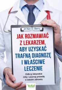 Okładka: Jak rozmawiać z lekarzem, aby uzyskać trafną diagnozę i właściwe leczenie. Odkryj lekarskie mity i poznaj prawdę o swoim zdrowiu