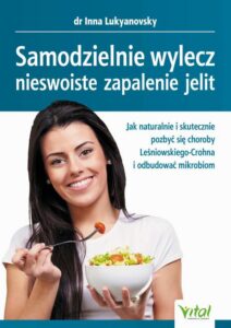 Okładka: Samodzielnie wylecz nieswoiste zapalenie jelit. Jak naturalnie i skutecznie pozbyć się choroby Leśniowskiego-Crohna i odbudować mikrobiom
