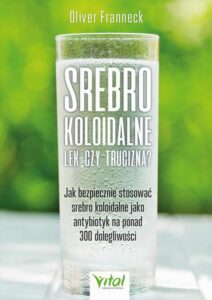 Okładka: Srebro koloidalne – lek czy trucizna? Jak bezpiecznie stosować srebro koloidalne jako antybiotyk na ponad 300 dolegliwości