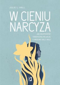 Okładka: W cieniu narcyza. Jak rozpoznać toksyczną relację i uwolnić się z niej