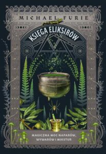 Okładka: Księga eliksirów. Magiczna moc naparów, wywarów i mikstur