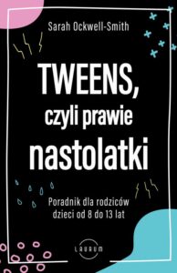 Okładka: Tweens, czyli prawie nastolatki. Poradnik dla rodziców dzieci od 8 do13 lat