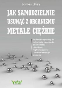 Okładka: Jak samodzielnie usunąć z organizmu metale ciężkie