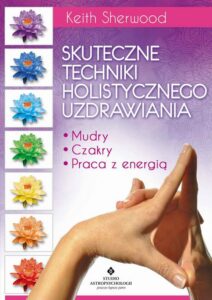 Okładka: Skuteczne techniki holistycznego uzdrawiania. Mudry, czakry, praca z energią