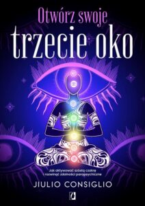 Okładka: Otwórz swoje trzecie oko. Jak aktywować szóstą czakrę i rozwinąć zdolności parapsychiczne
