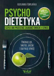 Okładka: Psychodietetyka, czyli jak przestać zajadać emocje i stres