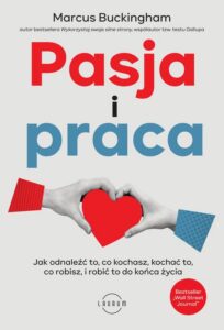 Okładka: Pasja i praca. Jak odnaleźć to, co kochasz, kochać to, co robisz, i robić to do końca życia