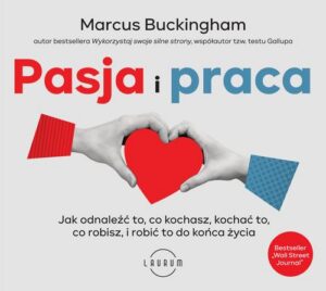 Okładka: Pasja i praca. Jak odnaleźć to, co kochasz, kochać to, co robisz, i robić to do końca życia