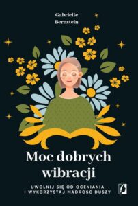 Okładka: Moc dobrych wibracji. Uwolnij się od oceniania i wykorzystaj mądrość duszy