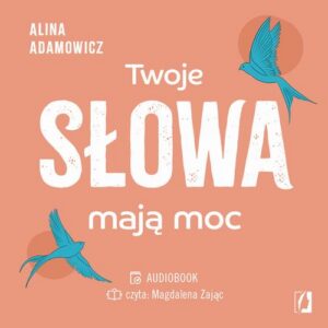 Okładka: Twoje słowa mają moc. Dodają skrzydeł, inspirują do działania i zmiany życia na lepsze