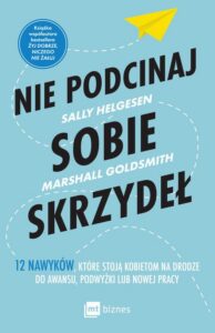 Okładka: Nie podcinaj sobie skrzydeł. 12 nawyków, które stoją kobietom na drodze do awansu, podwyżki lub nowej pracy