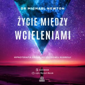 Okładka: Życie między wcieleniami. Hipnoterapia drogą do duchowej regresji
