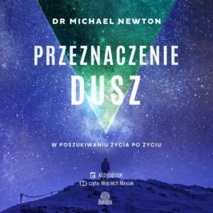 Okładka: Przeznaczenie dusz. W poszukiwaniu życia po życiu