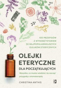 Okładka: Olejki eteryczne dla początkujących. Wszystko, co musisz wiedzieć, by zacząć przygodę z aromaterapią