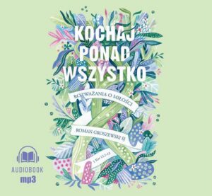 Okładka: Kochaj ponad wszystko. Rozważania o miłości
