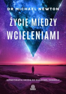 Okładka: Życie między wcieleniami. Hipnoterapia drogą do duchowej regresji