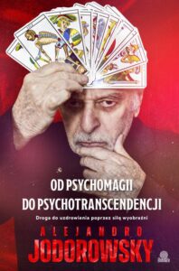 Okładka: Od psychomagii do psychotranscendencji. Droga do uzdrowienia poprzez siłę wyobraźni