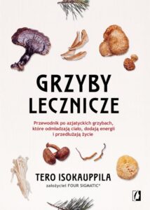 Okładka: Grzyby lecznicze. Przewodnik po azjatyckich grzybach, które odmładzają ciało, dodają energii i przedłużają życie