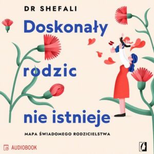 Okładka: Doskonały rodzic nie istnieje. Mapa świadomego rodzicielstwa