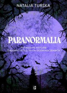 Okładka: Paranormalia. Prawdziwe historie o nadprzyrodzonych doświadczeniach