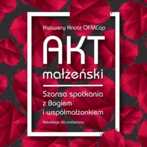 Okładka: Akt małżeński. Szansa spotkania z Bogiem i współmałżonkiem