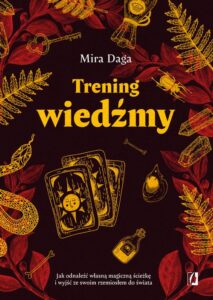 Okładka: Trening wiedźmy. Jak odnaleźć własną magiczną ścieżkę i wyjść ze swoim rzemiosłem do świata