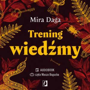 Okładka: Trening wiedźmy. Jak odnaleźć własną magiczną ścieżkę i wyjść ze swoim rzemiosłem do świata.