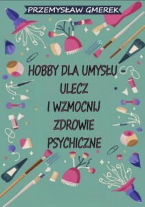 Okładka: Hobby dla umysłu - ulecz i wzmocnij zdrowie psychiczne