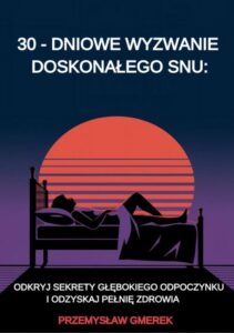 Okładka: 30-dniowe wyzwanie doskonałego snu: odkryj sekrety głębokiego odpoczynku i odzyskaj pełnię zdrowia