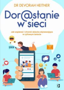 Okładka: Dorastanie w sieci. Jak wspierać i chronić dziecko dojrzewające w cyfrowym świecie