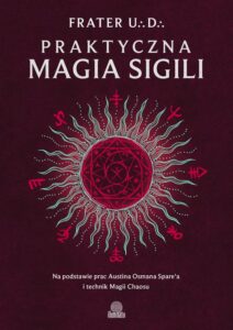 Okładka: Praktyczna magia sigili. Na podstawie prac Austina Osmana Spare'a i technik Magii Chaosu