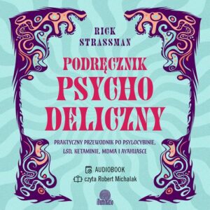 Okładka: Podręcznik psychodeliczny. Praktyczny przewodnik po psylocybinie, LSD, ketaminie, MDMA i ayahuasce