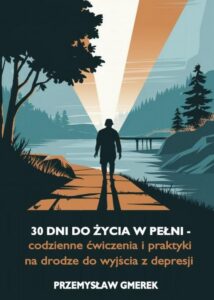 Okładka: 30 dni do życia w pełni - codzienne ćwiczenia i praktyki na drodze do wyjścia z depresji