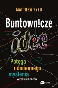 Okładka: Buntownicze idee. Potęga odmiennego myślenia w życiu i biznesie