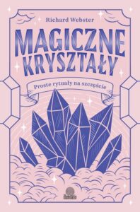 Okładka: Magiczne kryształy. Proste rytuały na szczęście