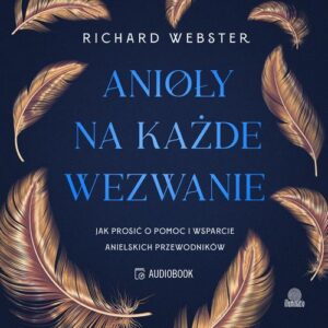 Okładka: Anioły na każde wezwanie. Jak prosić o pomoc i wsparcie anielskich przewodników