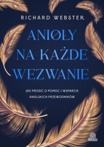 Okładka: Anioły na każde wezwanie. Jak prosić o pomoc i wsparcie anielskich przewodników