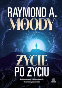 Okładka: Życie po życiu. Naukowe dowody i świadectwa osób, które wróciły z zaświatów