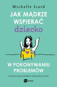 Okładka: Jak mądrze wspierać dziecko w pokonywaniu problemów