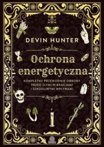 Okładka: Ochrona energetyczna. Kompletny przewodnik obrony przed złymi wibracjami i szkodliwymi wpływami